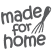 MADE FOR HOME